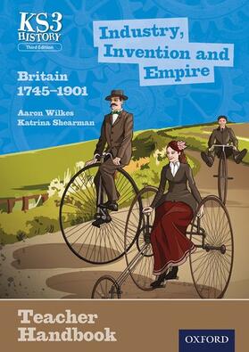Wilkes / Shearman |  Key Stage 3 History by Aaron Wilkes: Industry, Invention and Empire: Britain 1745-1901 Teacher Handbook | Buch |  Sack Fachmedien