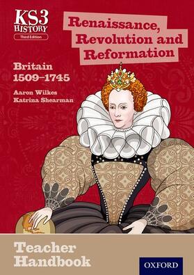 Wilkes / Shearman |  Key Stage 3 History by Aaron Wilkes: Renaissance, Revolution and Reformation: Britain 1509-1745 Teacher Handbook | Buch |  Sack Fachmedien