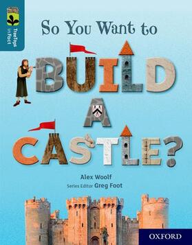 Woolf |  Oxford Reading Tree TreeTops inFact: Oxford Level 19: So You Want to Build a Castle? | Buch |  Sack Fachmedien