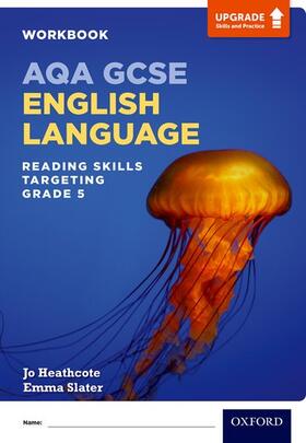 Heathcote / Slater |  AQA GCSE English Language: Reading Skills Workbook- Targeting Grade 5 | Buch |  Sack Fachmedien