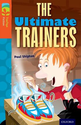 Shipton |  Oxford Reading Tree TreeTops Fiction: Level 13: The Ultimate Trainers | Buch |  Sack Fachmedien