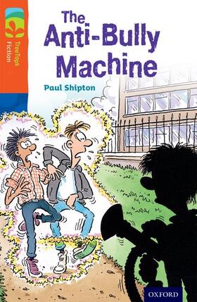 Shipton |  Oxford Reading Tree TreeTops Fiction: Level 13 More Pack B: The Anti-Bully Machine | Buch |  Sack Fachmedien