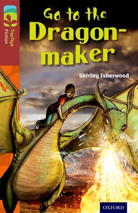 Isherwood |  Oxford Reading Tree TreeTops Fiction: Level 15 More Pack A: Go to the Dragon-Maker | Buch |  Sack Fachmedien