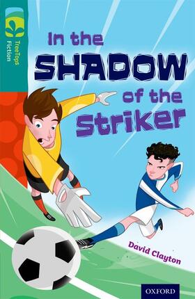 Clayton |  Oxford Reading Tree TreeTops Fiction: Level 16: In the Shadow of the Striker | Buch |  Sack Fachmedien
