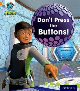 Brownlow |  Project X: Alien Adventures: Orange: Don't Press the Buttons! | Buch |  Sack Fachmedien