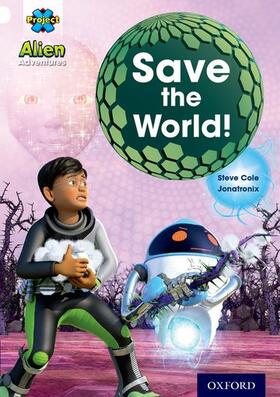 Cole |  Project X: Alien Adventures: White: Save The World! | Buch |  Sack Fachmedien