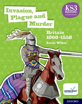 Wilkes |  KS3 History 4th Edition: Invasion, Plague and Murder: Britain 1066-1558 Student Book | Buch |  Sack Fachmedien