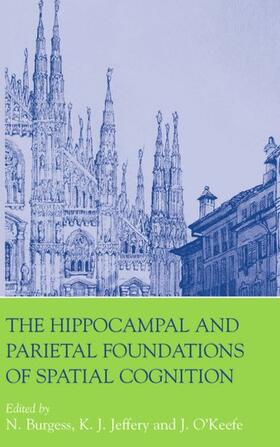 Burgess / Jeffery / O'Keefe |  The Hippocampal and Parietal Foundations of Spatial Cognition | Buch |  Sack Fachmedien