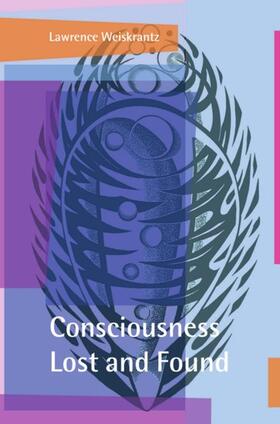 Weiskrantz |  Consciousness Lost and Found | Buch |  Sack Fachmedien