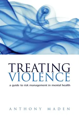 Maden |  Treating Violence A guide to risk management in mental health (Paperback) | Buch |  Sack Fachmedien