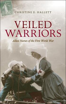 Hallett |  Veiled Warriors: Allied Nurses of the First World War | Buch |  Sack Fachmedien