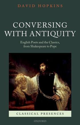 Hopkins |  Conversing with Antiquity: English Poets and the Classics, from Shakespeare to Pope | Buch |  Sack Fachmedien