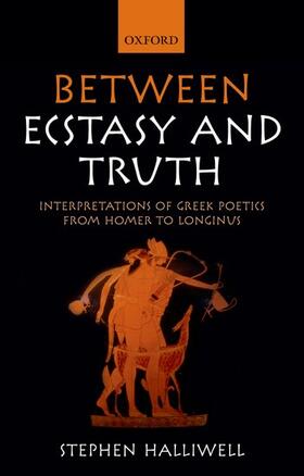 Halliwell |  Between Ecstasy and Truth: Interpretations of Greek Poetics from Homer to Longinus | Buch |  Sack Fachmedien