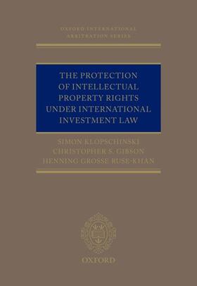 Klopschinski / Gibson / Grosse Ruse-Khan |  The Protection of Intellectual Property Rights Under International Investment Law | Buch |  Sack Fachmedien