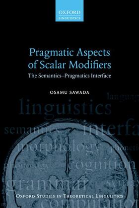 Sawada |  Pragmatic Aspects of Scalar Modifiers: The Semantics-Pragmatics Interface | Buch |  Sack Fachmedien