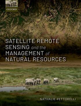 Pettorelli |  Satellite Remote Sensing and the Management of Natural Resources | Buch |  Sack Fachmedien