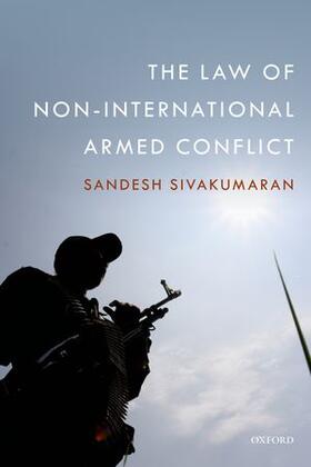 Sivakumaran |  The Law of Non-International Armed Conflict | Buch |  Sack Fachmedien