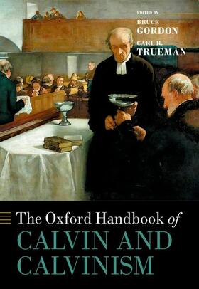 Gordon / Trueman |  The Oxford Handbook of Calvin and Calvinism | Buch |  Sack Fachmedien