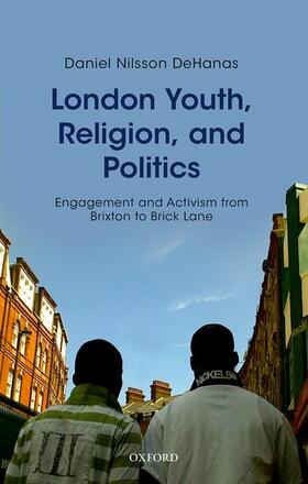 Nilsson DeHanas |  London Youth, Religion, and Politics: Engagement and Activism from Brixton to Brick Lane | Buch |  Sack Fachmedien