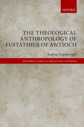 Cartwright |  The Theological Anthropology of Eustathius of Antioch | Buch |  Sack Fachmedien