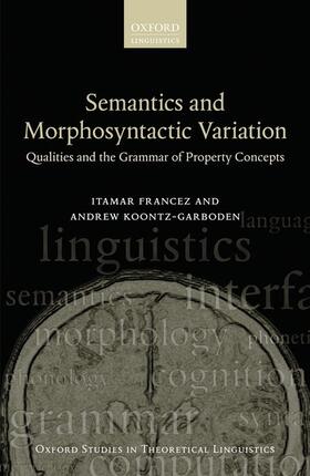 Francez / Koontz-Garboden |  Semantics and Morphosyntactic Variation: Qualities and the Grammar of Property Concepts | Buch |  Sack Fachmedien