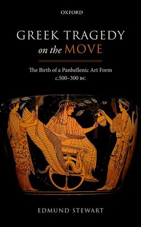 Stewart |  Greek Tragedy on the Move: The Birth of a Panhellenic Art Form C. 500-300 BC | Buch |  Sack Fachmedien