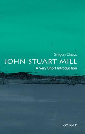 Claeys |  John Stuart Mill: A Very Short Introduction | Buch |  Sack Fachmedien