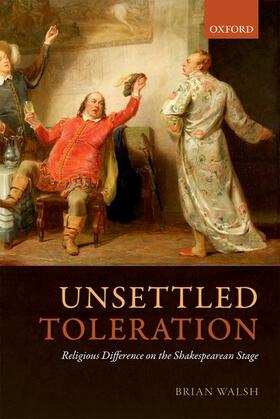 Walsh |  Unsettled Toleration: Religious Difference on the Shakespearean Stage | Buch |  Sack Fachmedien