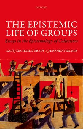 Brady / Fricker |  The Epistemic Life of Groups: Essays in the Epistemology of Collectives | Buch |  Sack Fachmedien