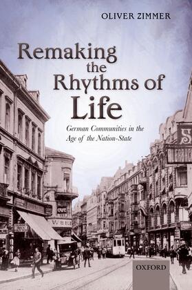 Zimmer |  Remaking the Rhythms of Life: German Communities in the Age of the Nation-State | Buch |  Sack Fachmedien