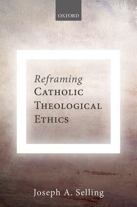 Selling |  Reframing Catholic Theological Ethics | Buch |  Sack Fachmedien