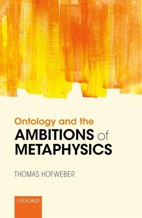 Hofweber |  Ontology and the Ambitions of Metaphysics | Buch |  Sack Fachmedien