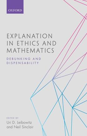 Leibowitz / Sinclair |  Explanation in Ethics and Mathematics: Debunking and Dispensability | Buch |  Sack Fachmedien