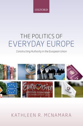 McNamara |  The Politics of Everyday Europe: Constructing Authority in the European Union | Buch |  Sack Fachmedien
