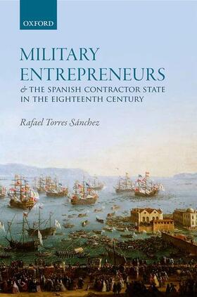 Torres Sanchez / Torres Sánchez |  Military Entrepreneurs and the Spanish Contractor State in the Eighteenth Century | Buch |  Sack Fachmedien