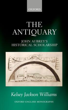 Jackson Williams |  The Antiquary: John Aubrey's Historical Scholarship | Buch |  Sack Fachmedien