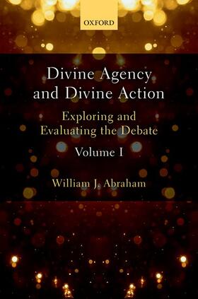 Abraham |  Divine Agency and Divine Action, Volume I: Exploring and Evaluating the Debate | Buch |  Sack Fachmedien