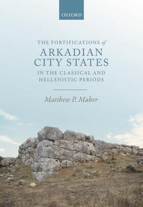 Maher |  The Fortifications of Arkadian City-States in the Classical and Hellenistic Periods | Buch |  Sack Fachmedien