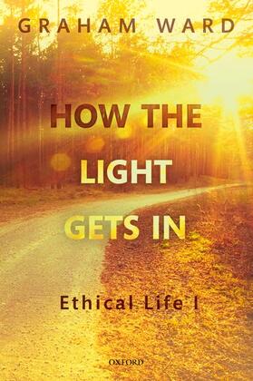 Ward |  How the Light Gets in: Ethical Life I | Buch |  Sack Fachmedien
