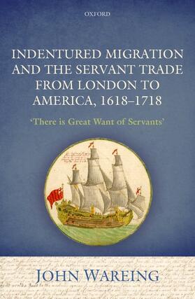 Wareing |  Indentured Migration and the Servant Trade from London to America, 1618-1718 | Buch |  Sack Fachmedien