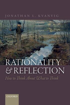 Kvanvig |  Rationality and Reflection: How to Think about What to Think | Buch |  Sack Fachmedien