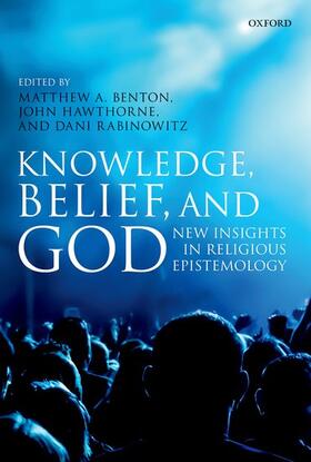 Benton / Hawthorne / Rabinowitz |  Knowledge, Belief, and God: New Insights in Religious Epistemology | Buch |  Sack Fachmedien
