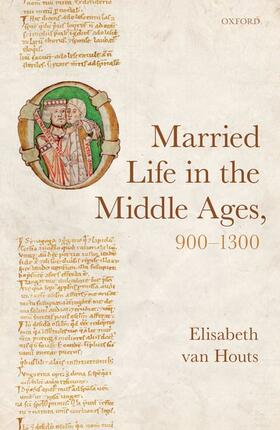 van Houts | Married Life in the Middle Ages, 900-1300 | Buch | 978-0-19-879889-7 | sack.de