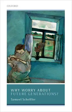 Scheffler |  Why Worry about Future Generations? | Buch |  Sack Fachmedien