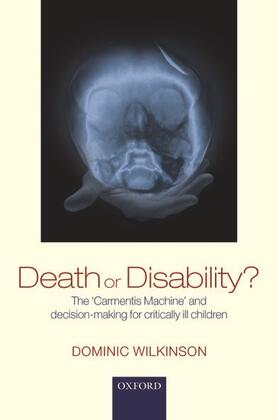 Wilkinson |  Death or Disability?: The 'Carmentis Machine' and Decision-Making for Critically Ill Children | Buch |  Sack Fachmedien