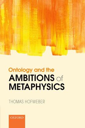 Hofweber |  Ontology and the Ambitions of Metaphysics | Buch |  Sack Fachmedien