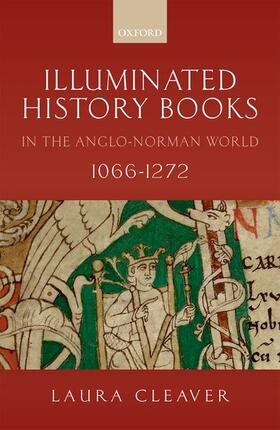Cleaver |  Illuminated History Books in the Anglo-Norman World, 1066-1272 | Buch |  Sack Fachmedien