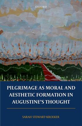 Stewart-Kroeker |  Pilgrimage as Moral and Aesthetic Formation in Augustine's Thought | Buch |  Sack Fachmedien