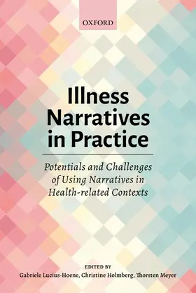 Lucius-Hoene / Holmberg / Meyer |  Illness Narratives in Practice: Potentials and Challenges of Using Narratives in Health-Related Contexts | Buch |  Sack Fachmedien