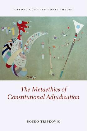 Tripkovic |  The Metaethics of Constitutional Adjudication | Buch |  Sack Fachmedien